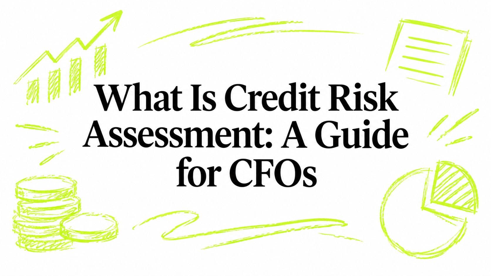 What Is Credit Risk Assessment: A Guide for CFOs